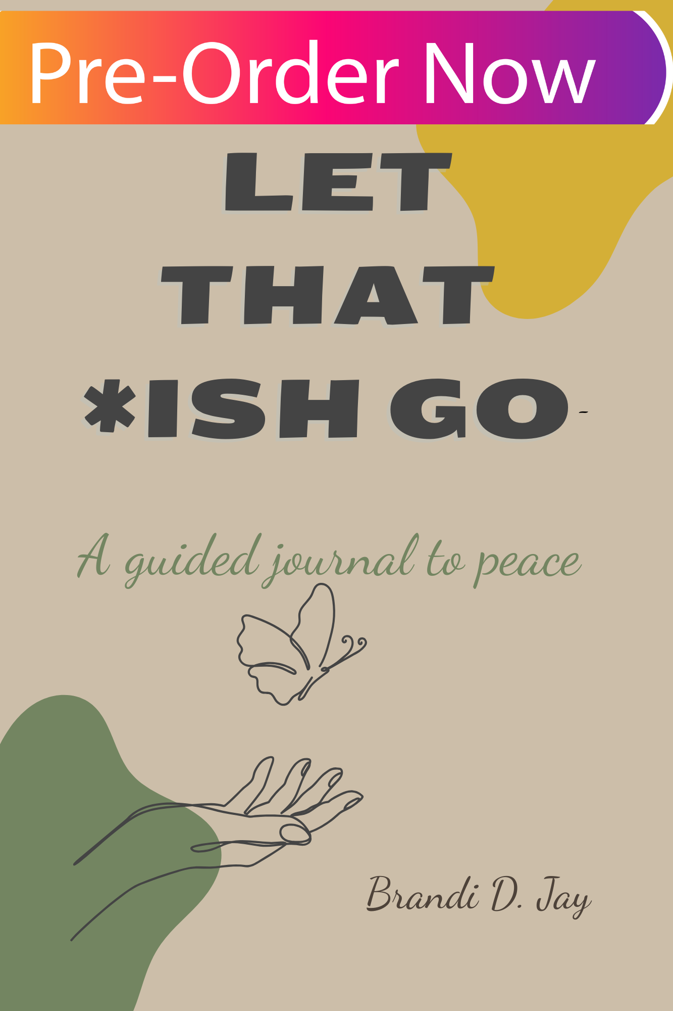 Let That *Ish Go: A guided journal to peace
