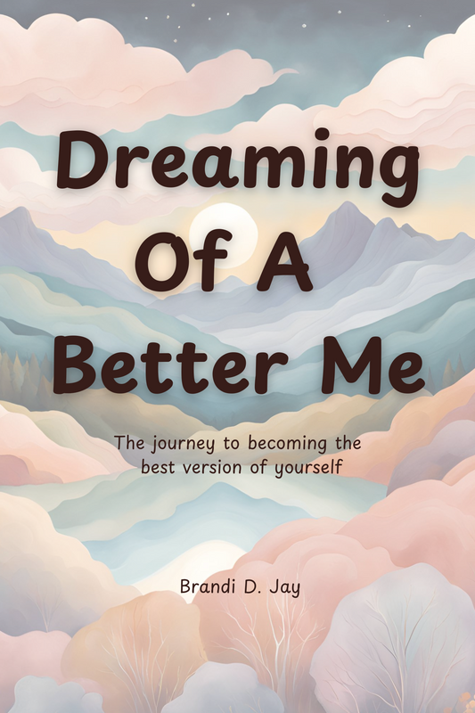 Dreaming Of A Better Me- The journey to becoming the best version of yourself